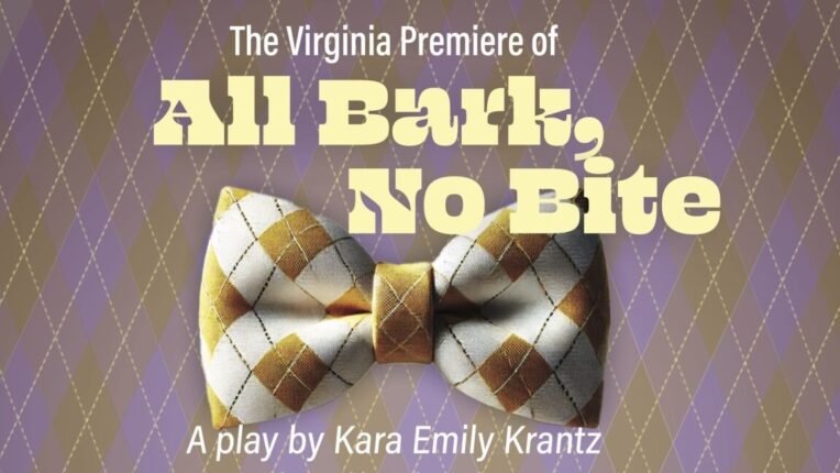 The Virginia Premier for All Bark, No Bite. A play by Emily Krantz with a picture of a bowtie