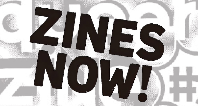 Gray faded text in the background and large black bold letters in the foreground spell, "ZINES NOW!"